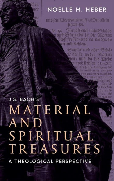 J. S. Bach's Material and Spiritual Treasures: A Theological Perspective