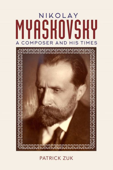 Nikolay Myaskovsky: A Composer and His Times