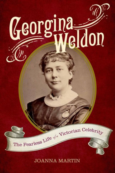 Georgina Weldon: The Fearless Life of a Victorian Celebrity