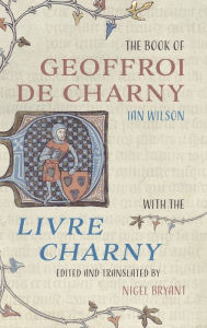Title: The Book of Geoffroi de Charny: with the <I>Livre Charny</I>, Author: Ian Wilson