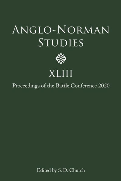 Anglo-Norman Studies XLIII: Proceedings of the Battle Conference 2020