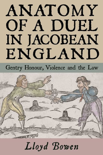 Anatomy of a Duel Jacobean England: Gentry Honour, Violence and the Law