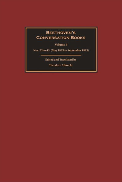 Beethoven's Conversation Books Volume 4: Nos. 32 to 43 (May 1823 to September 1823)