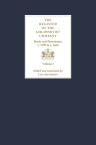 Title: The Register of the Goldsmiths' Company: Deeds and Documents, c. 1190 to c. 1666: Vol I - III, Author: Boydell & Brewer Inc.