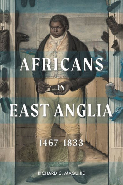 Africans East Anglia, 1467-1833