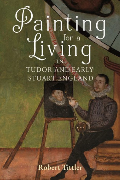 Painting for a Living Tudor and Early Stuart England