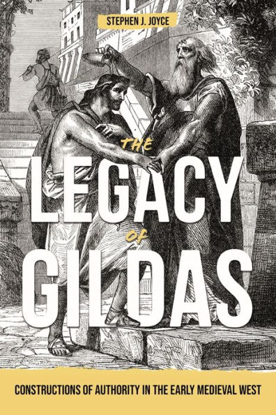 the Legacy of Gildas: Constructions Authority Early Medieval West