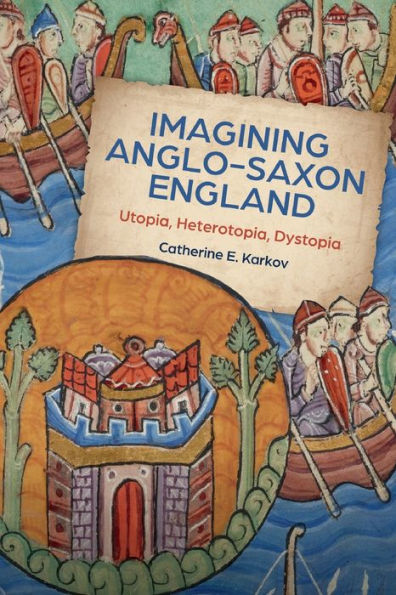 Imagining Anglo-Saxon England: Utopia, Heterotopia, Dystopia