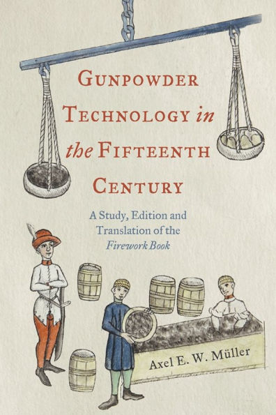 Gunpowder Technology in the Fifteenth Century: A Study, Edition and Translation of the Firework Book