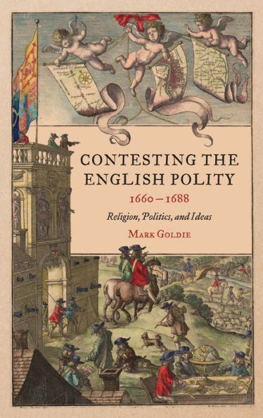 Contesting the English Polity, 1660-1688: Religion, Politics, and Ideas