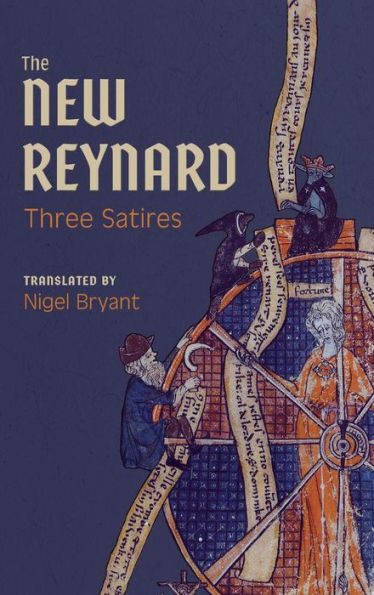 The New Reynard: Three Satires: Renart le Bestourné, Couronnement de Renart, Nouvel