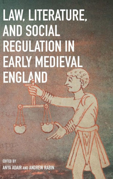 Law, Literature, and Social Regulation Early Medieval England