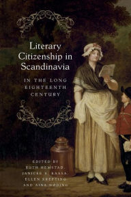 Title: Literary Citizenship in Scandinavia in the Long Eighteenth Century, Author: Ruth Hemstad