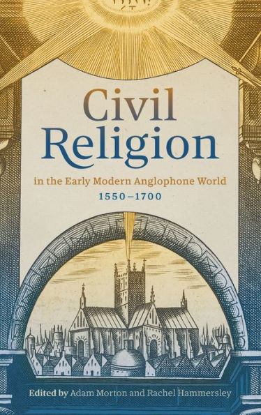 Civil Religion in the Early Modern Anglophone World, 1550-1700