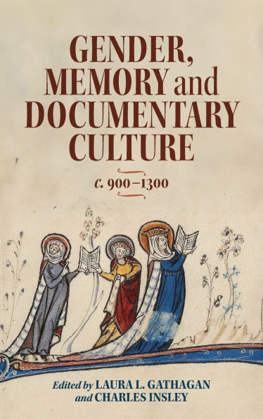 Gender, Memory and Documentary Culture, c.900-1300