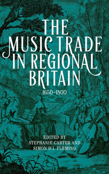 The Music Trade in Regional Britain, 1650-1800