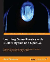 Title: Learning Game Physics with Bullet Physics and OpenGL, Author: Chris Dickinson