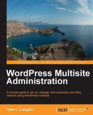 Title: WordPress Multisite Administration, Author: Tyler L. Longren