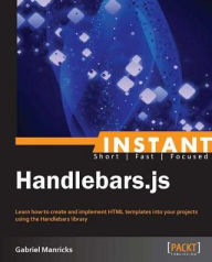 Title: Instant Handlebars.js, Author: Gabriel Manricks