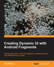Title: Creating Dynamic Ui with Android Fragments, Author: Jim Wilson