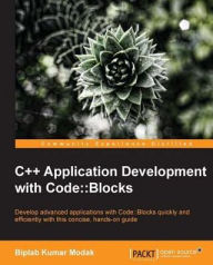 Title: C++ Application Development with Code::Blocks, Author: Biplab Kumar Modak