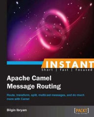 Title: Instant Apache Camel Message Routing, Author: Bilgin Ibryam