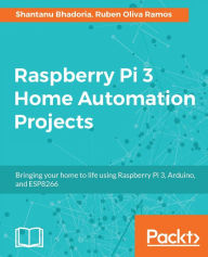 Title: Raspberry Pi 3 Home Automation Projects: 