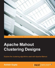 Title: Apache Mahout Clustering Designs, Author: Ashish Gupta