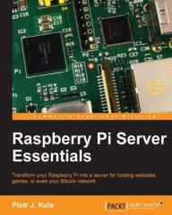 Title: Raspberry Pi Server Essentials, Author: Piotr J. Kula