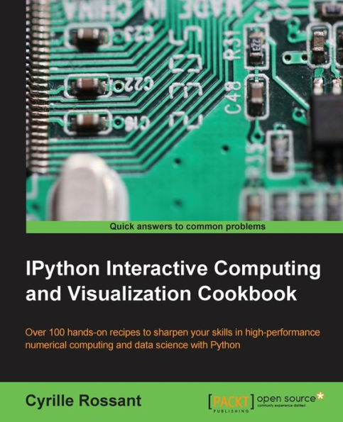 IPython Interactive Computing and Visualization Cookbook: Harness IPython for powerful scientific computing and Python data visualization with this collection of more than 100 practical data science recipes