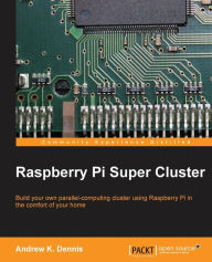 Title: Raspberry Pi Super Cluster, Author: Andrew K. Dennis
