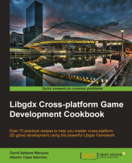 Title: Libgdx Cross-platform Game Development Cookbook, Author: David Saltares Marquez