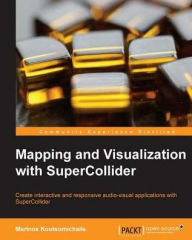 Title: Mapping and Visualization with SuperCollider, Author: Marinos Koutsomichalis