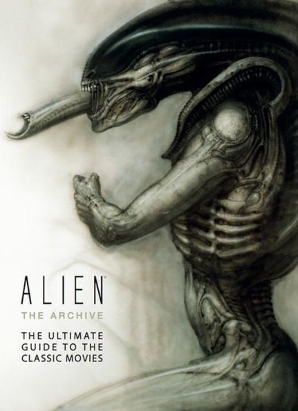 Alien: The Archive-The Ultimate Guide to the Classic Movies