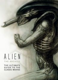 Title: Alien: The Archive-The Ultimate Guide to the Classic Movies, Author: Titan Books
