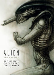 Title: Alien the Archive: The Ultimate Guide to the Classic Movies, Author: Titan Books