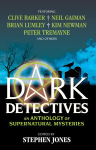 Title: Dark Detectives: An Anthology of Supernatural Mysteries, Author: Stephen Jones