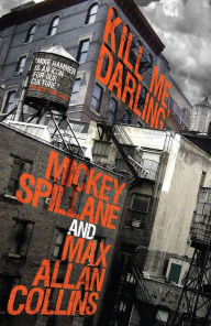 Title: Mike Hammer: Kill Me, Darling: A Mike Hammer Novel, Author: Mickey Spillane