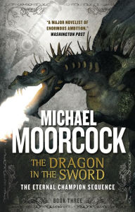 Title: The Dragon in the Sword (Eternal Champion Series #3), Author: Michael Moorcock