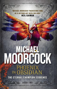 Title: Phoenix in Obsidian: The Eternal Champion Sequence 2, Author: Michael Moorcock