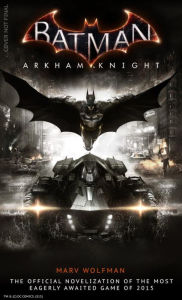 Title: Batman Arkham Knight: The Official Novelization, Author: Marv Wolfman