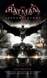 Title: Batman Arkham Knight: The Official Novelization, Author: Marv Wolfman