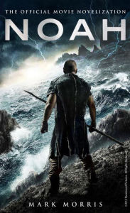 Title: Noah: The Official Movie Novelization, Author: Mark Morris