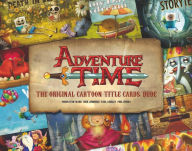 Title: Adventure Time: The Original Cartoon Title Cards (Vol 1), Author: Pendleton Ward