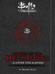 Title: Buffy the Vampire Slayer: Demons of the Hellmouth: A Guide for Slayers, Author: Nancy Holder