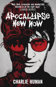 Title: Apocalypse Now Now: A Baxter Zevcenko Novel, Author: Charlie Human