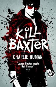 Title: Kill Baxter: A Baxter Zevcenko Novel, Author: Charlie Human