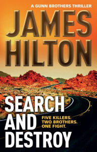 Title: Search and Destroy: A Gunn Brothers Thriller, Author: James Hilton