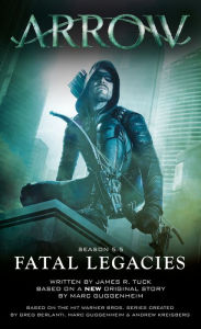 Free audio books to download onto ipod Arrow: Fatal Legacies by Marc Guggenheim, James R. Tuck 9781783295210 in English