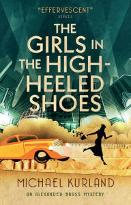 Title: The Girls in the High-Heeled Shoes: An Alexander Brass Mystery 2, Author: Michael Kurland